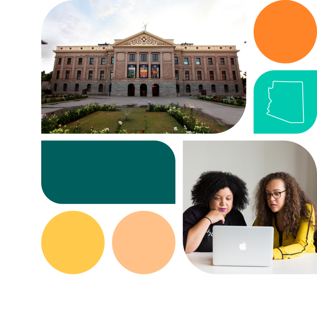 A graphic featuring colored shapes in orange, yellow, and teal. There is also a photo of the Arizona state capitol building as well as a photo of two woman sitting at a table looking at a laptop.