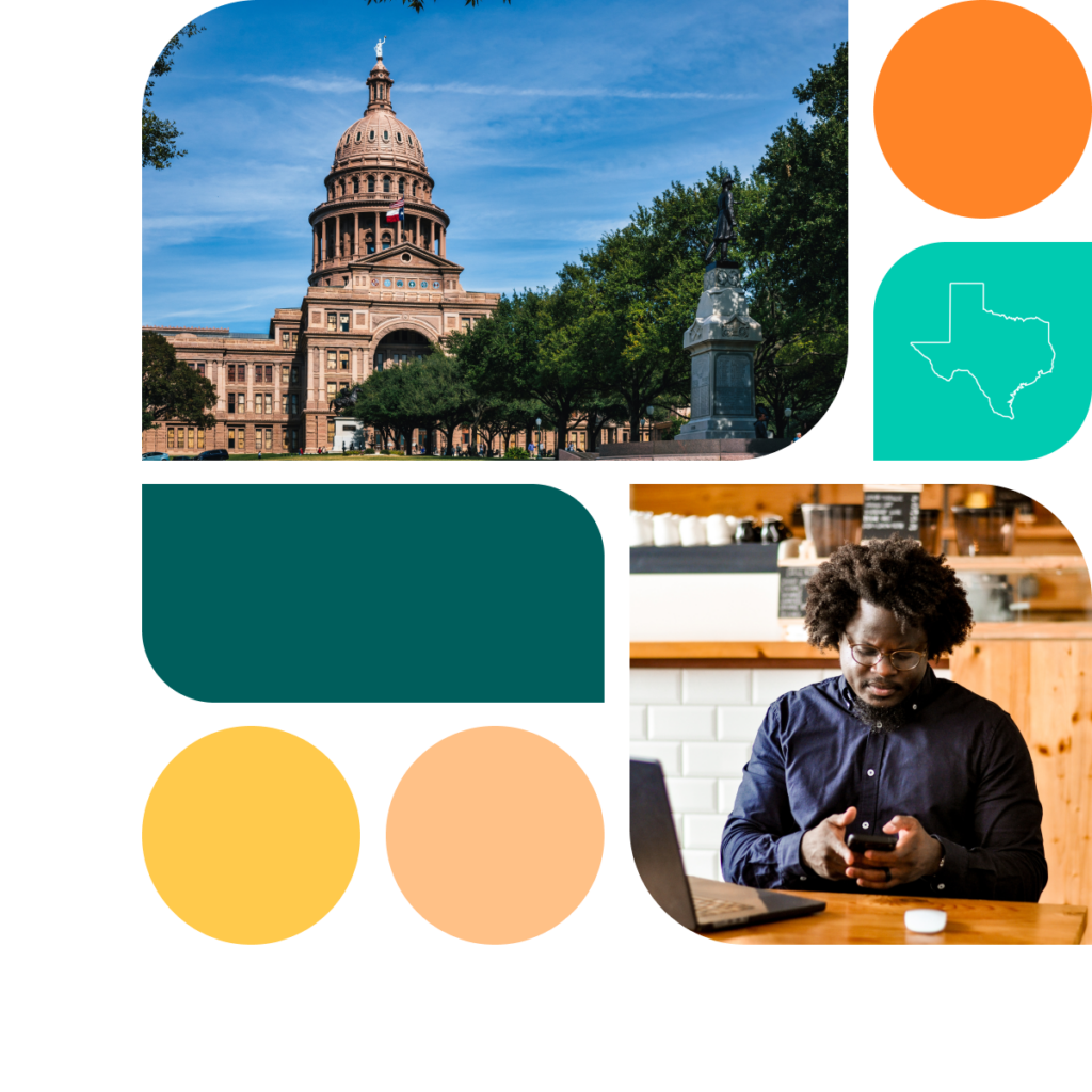 A graphic featuring colored shapes in orange, yellow, and teal. There is also a photo of the Texas state capitol building as well as a photo of a man sitting at a table. He has a laptop on the table and is looking at a cell phone.