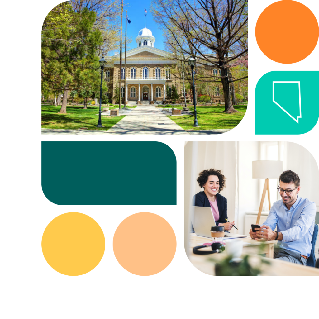 A graphic featuring colored shapes in orange, yellow, and teal. There is also a photo of the Nevada state capitol building as well as a photo of a man and a woman in a business meeting. They are both smiling and sitting at a table together. The woman sits in front of a laptop and the man is looking at a cell phone.
